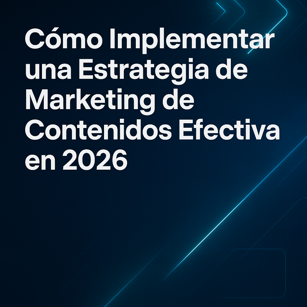 Cómo Implementar una Estrategia de Marketing de Contenidos Efectiva en 2026